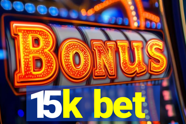 15k bet